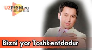 Bunyodbek Saidov - Bizni yor Toshkentdadur