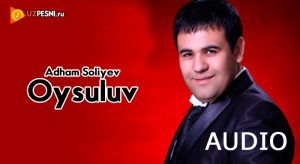 Adham Soliyev - Oysuluv