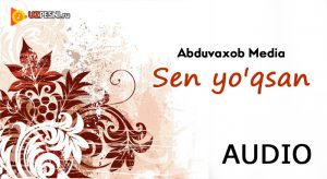 Abduvaxob Media - Sen yo'qsan