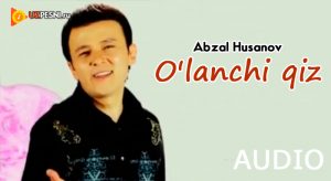 Abzal Husanov - O'lanchi qiz