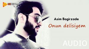 Asim Bagirzade - Onun delisiyem