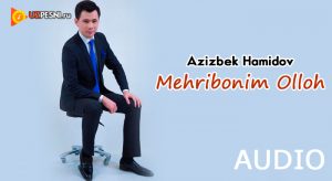 Azizbek Hamidov - Mehribonim Olloh [2018]