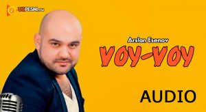 Arslan Esenov - Voy-voy