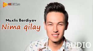 Muxlis Berdiyev - Nima qilay (2018)