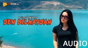 Aziza Qobilova - Sen bilmaysan (2018)