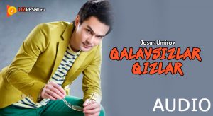 Jasur Umirov - Qalaysizlar qizlar (2018)