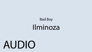 Bad Boy - Ilminoza