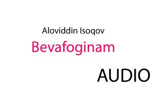 Aloviddin Isoqov - Bevafoginam
