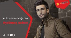 Abbos Mamarajabov - Ayrilmoq uchun