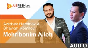 Azizbek Hamidov & Shavkat Komilov - Mehribonim Alloh