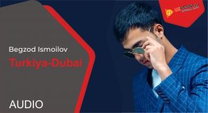 Begzod Ismoilov - Turkiya-Dubai (2019)