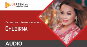 Dilnoza Ismiyaminova - Chugirma