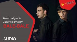 Parviz Aliyev & Jasur Raxmatov - Bale-bale