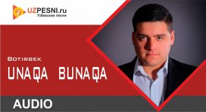Botirbek - Unaqa bunaqa