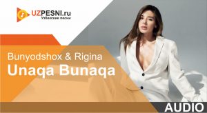 Bunyodshox & Rigina - Unaqa Bunaqa