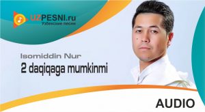 Isomiddin Nur - 2 daqiqaga mumkinmi