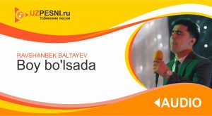 Ravshanbek Baltayev - Boy bo'lsada