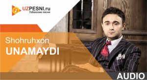 Shohruhxon - Unamaydi