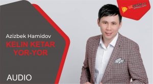 Azizbek Hamidov - Kelin ketar yor-yor (2019)