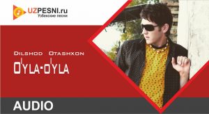 Dilshod Otashxon - O'yla-o'yla