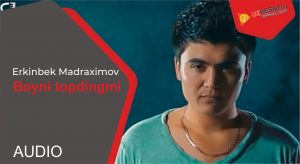 Erkin Madraximov - Boyni topdingmi