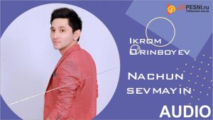 Ikrom O'rinboyev - Nachun sevmayin