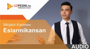 Mirjalol Karimov - Eslarmikansan