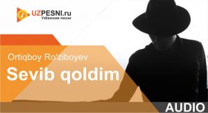 Ortiqboy Ro'ziboyev - Sevib qoldim