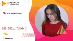 Sevarabonu - Eng go'zal tushim