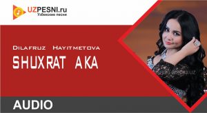 Dilafruz Hayitmetova - Shuxrat aka