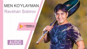 Ravshan Sobirov - Men ko'ylayman (2019)