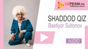 Baxtiyor Sultonov - Shaddod qiz