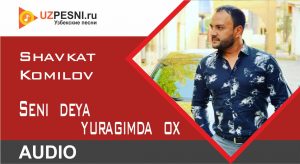 Shavkat Komilov - Seni deya yuragimda ox