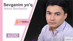 Abbos Berdiqulov - Sevganim yo'q