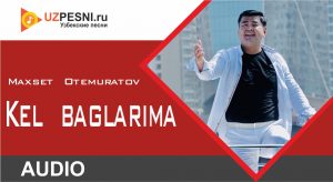 Maxset Otemuratov - Kel baglarima (2019)