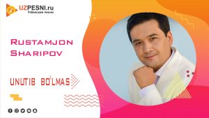 Rustamjon Sharipov - Unutib bo'lmas