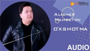 Alisher Mambetov - O'xshotma (remix)