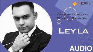 Khanbazarbayev va Po'lat Rahmon - Leyla