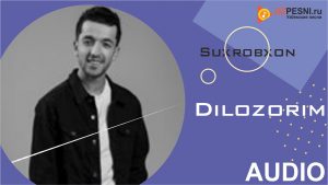 Suxrobxon - Dilozorim