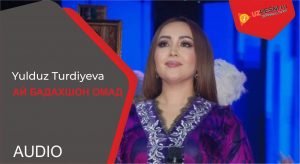 Yulduz Turdiyeva - Ay badakhshon omad