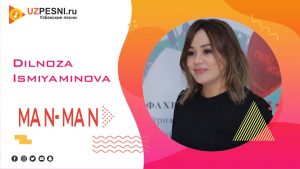 Dilnoza Ismiyaminova - Man-man