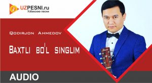 Qodirjon Ahmedov - Baxtli bo'l singlim