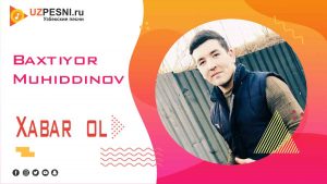 Baxtiyor Muhiddinov - Xabar ol