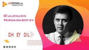 G'ulomjon Mirdadaboyev - Oh ey dil