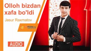 Jasur Raxmatov - Olloh bizdan xafa bo'ldi