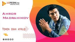 Ahror Madrahimov - Yomon ekan ayriliq