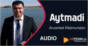 Anvarbek Matmuratov - Aytmadi 2020