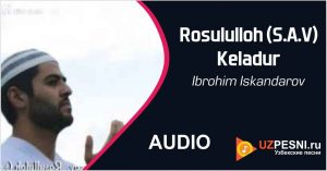 Ibrohim Iskandarov - Rosululloh (S.A.V) Keladur