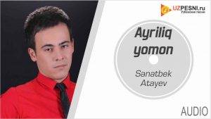 Sanatbek Atayev - Ayriliq yomon