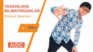 Shahzod Qarshiyev - Yaxshilikni bilmaydiganlar